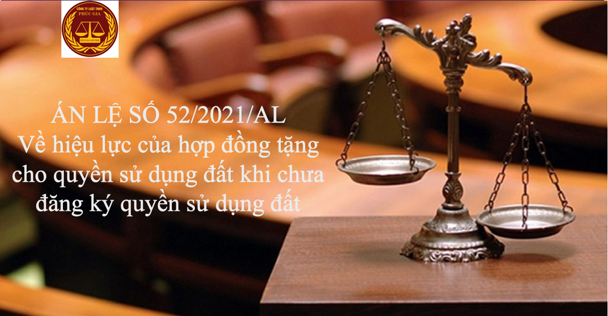 ÁN LỆ SỐ 52/2021/AL Về hiệu lực của hợp đồng tặng cho quyền sử dụng đất khi chưa đăng ký quyền sử dụng đất