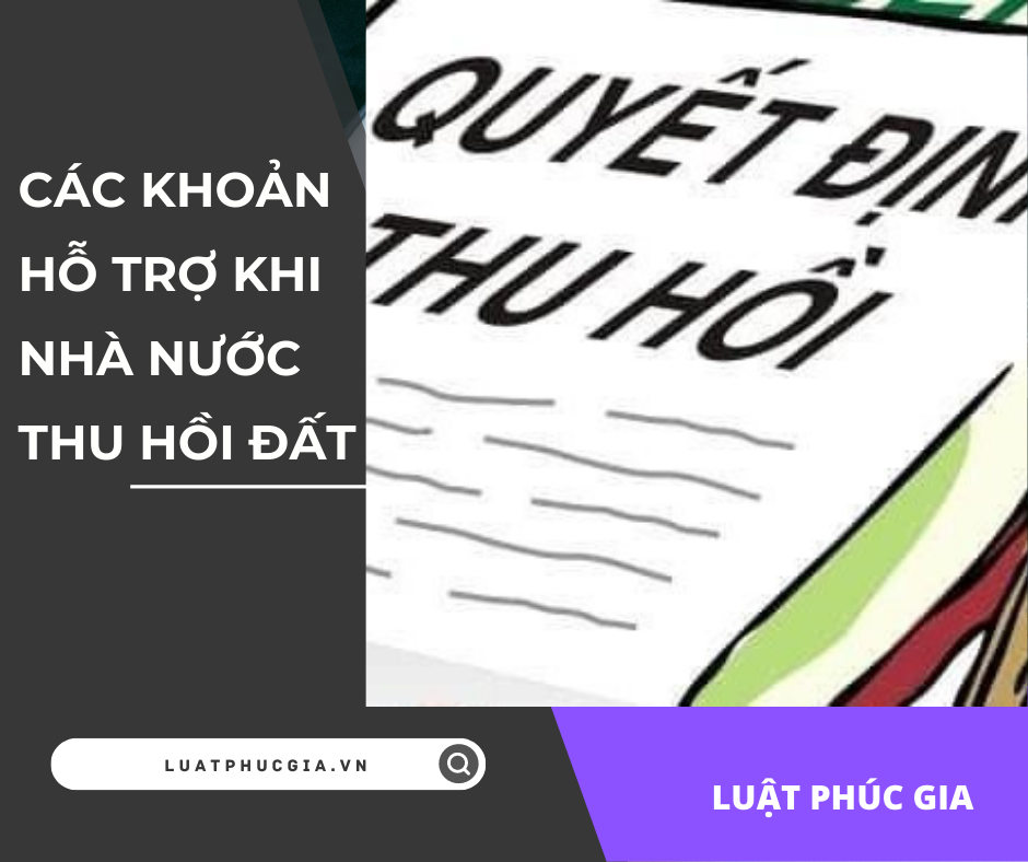 Các khoản hỗ trợ khi Nhà nước thu hồi đất