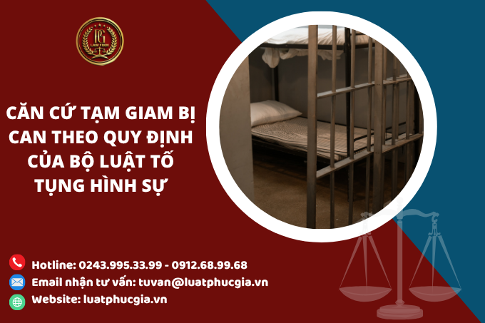 Căn cứ tạm giam bị can theo quy định của bộ luật tố tụng hình sự