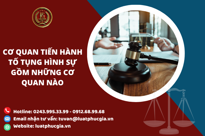 Cơ quan tiến hành Tố tụng hình sự gồm những cơ quan nào