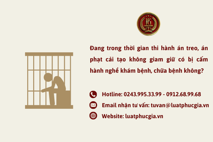Đang trong thời gian thi hành án treo, án phạt cải tạo không giam giữ có bị cấm hành nghề khám bệnh, chữa bệnh không?