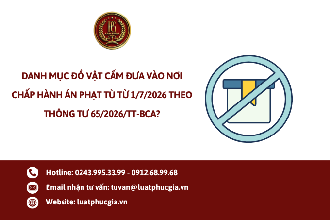 Danh mục đồ vật cấm đưa vào nơi chấp hành án phạt tù từ 1/7/2026 theo Thông tư 65/2026/TT-BCA?