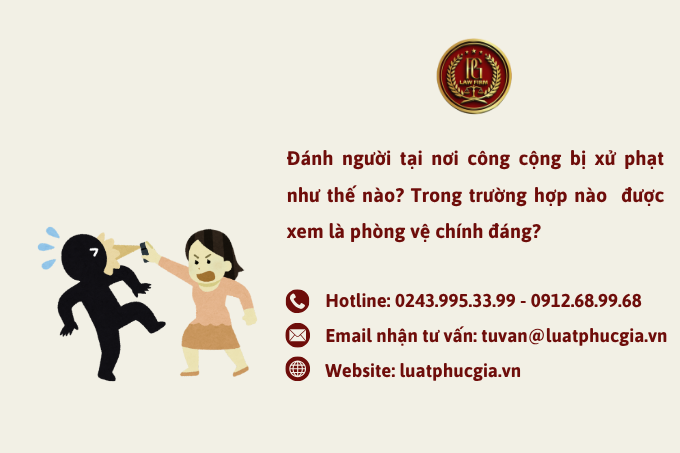 Đánh người tại nơi công cộng bị xử phạt như thế nào? Trong trường hợp nào  được xem là phòng vệ chính đáng?