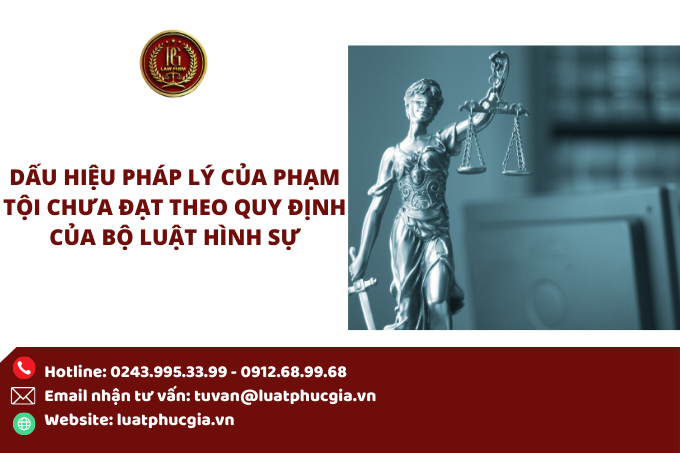 Dấu hiệu pháp lý của phạm tội chưa đạt theo quy định của Bộ luật hình sự