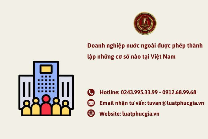 Doanh nghiệp nước ngoài được phép thành lập những cơ sở nào tại Việt Nam
