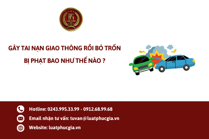 Gây tai nạn giao thông rồi bỏ trốn bị phạt bao như thế nào ?