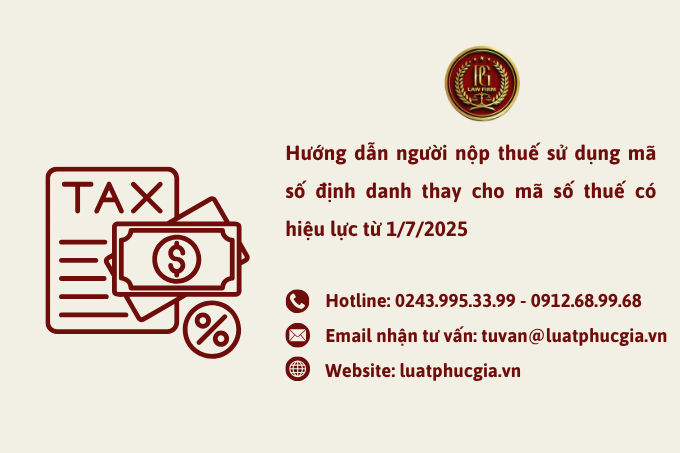 Hướng dẫn người nộp thuế sử dụng mã số định danh thay cho mã số thuế có hiệu lực từ 1/7/2025