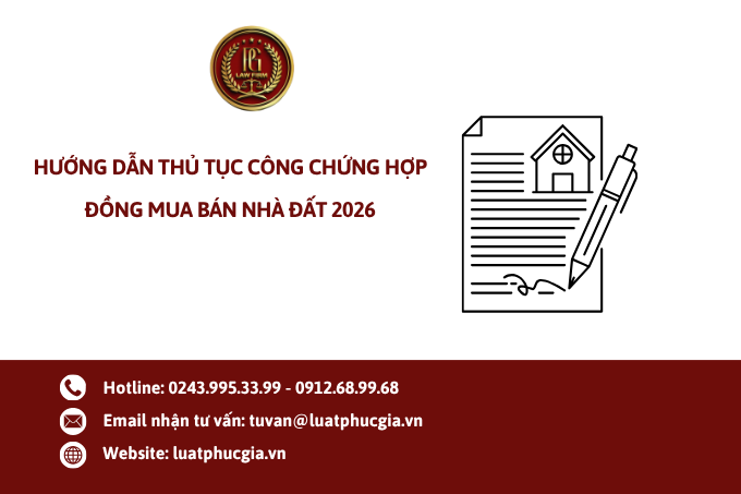 Hướng dẫn thủ tục công chứng hợp đồng mua bán nhà đất 2026