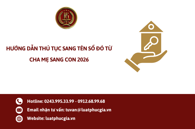 Hướng dẫn thủ tục sang tên Sổ đỏ từ cha mẹ sang con 2026
