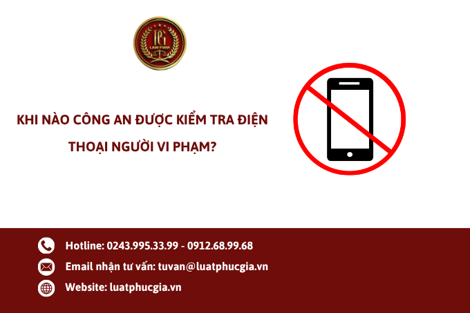 Khi nào công an được kiểm tra điện thoại người vi phạm?