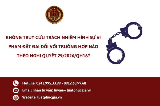 Không truy cứu trách nhiệm hình sự vi phạm đất đai trước 01/8/2024 đối với trường hợp nào theo Nghị quyết 29/2026/QH16?