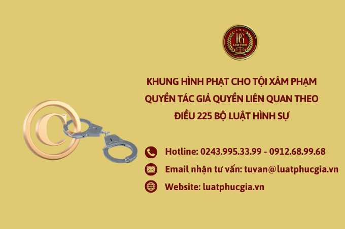 Khung hình phạt cho tội xâm phạm quyền tác giả quyền liên quan theo Điều 225 Bộ luật Hình sự
