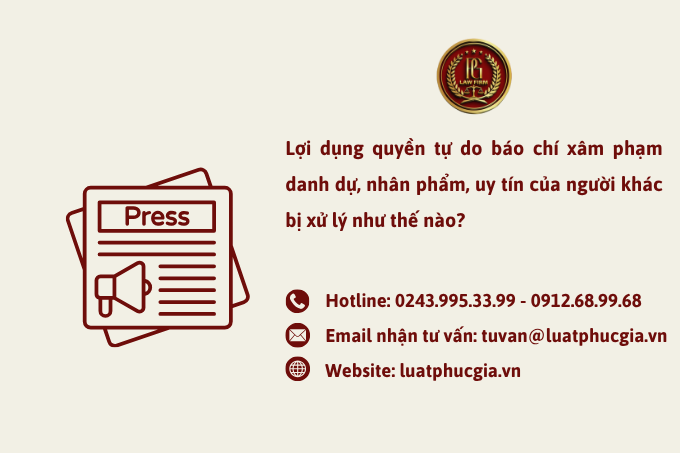 Lợi dụng quyền tự do báo chí xâm phạm danh dự, nhân phẩm, uy tín của người khác bị xử lý như thế nào?