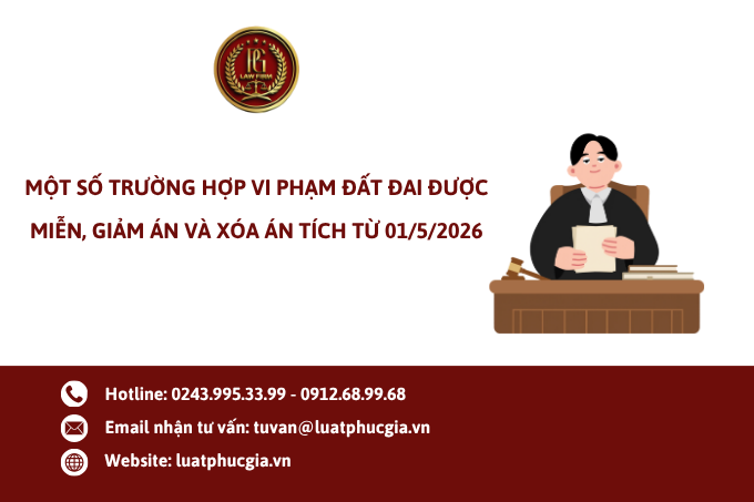 Một số trường hợp vi phạm đất đai được miễn, giảm án và xóa án tích từ 01/5/2026