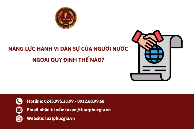 Năng lực hành vi dân sự của người nước ngoài quy định thế nào?