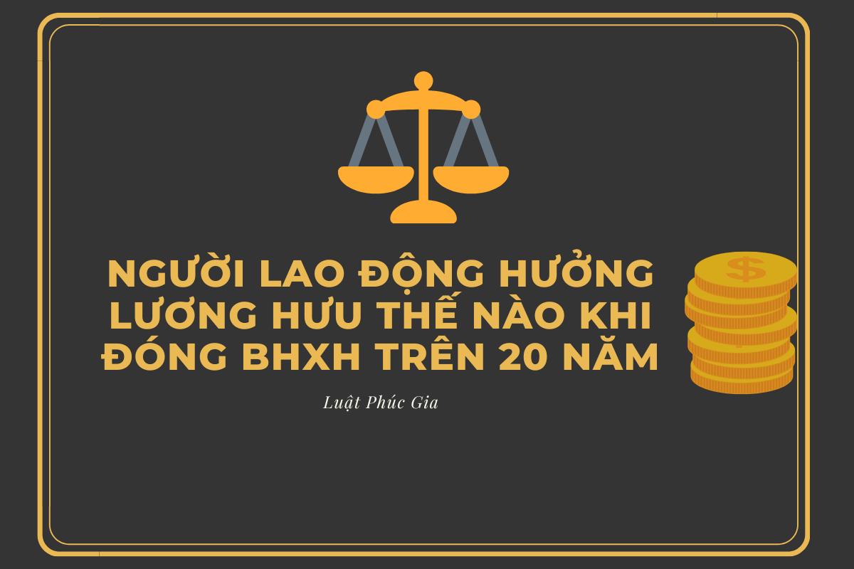 Người lao động hưởng lương hưu thế nào khi đóng BHXH trên 20 năm