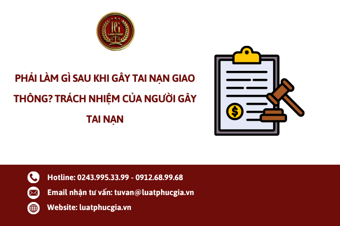 Phải làm gì sau khi gây tai nạn giao thông? Trách nhiệm của người gây tai nạn?