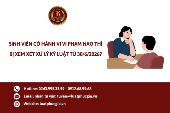 Sinh viên có hành vi vi phạm nào thì bị xem xét xử lý kỷ luật từ 30/6/2026?