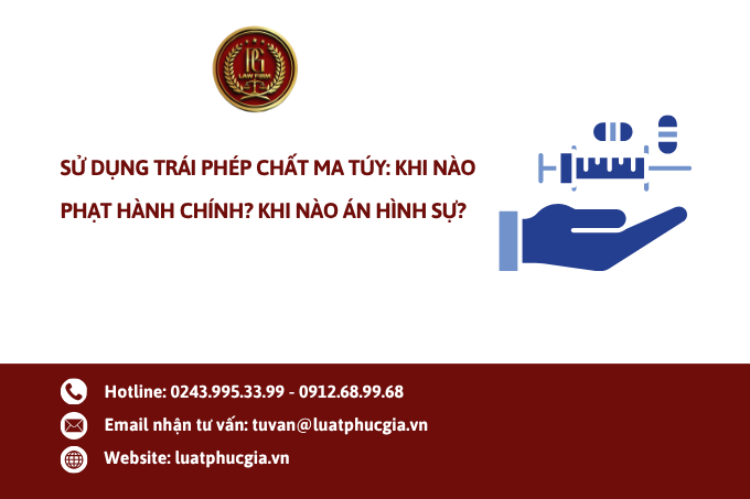 Sử dụng trái phép chất ma túy: Khi nào phạt hành chính? Khi nào án hình sự?