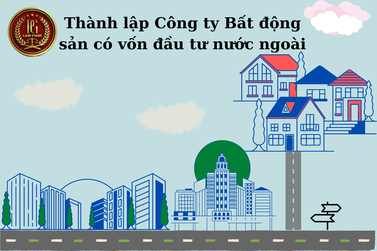 Thành lập Công ty Bất động sản có vốn đầu tư nước ngoài