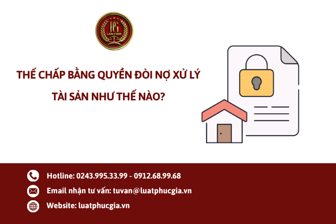 Thế chấp bằng quyền đòi nợ xử lý tài sản như thế nào?