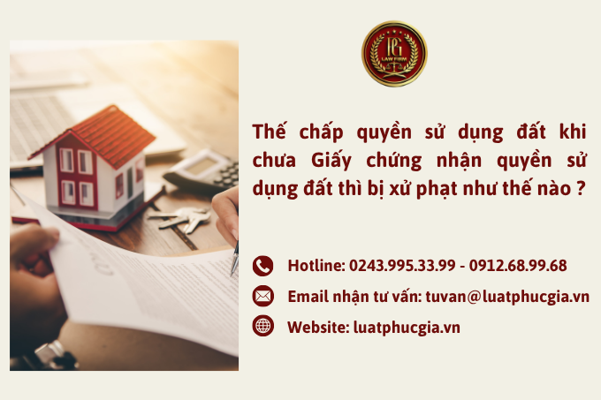 Thế chấp quyền sử dụng đất khi chưa Giấy chứng nhận quyền sử dụng đất thì bị xử phạt như thế nào ?