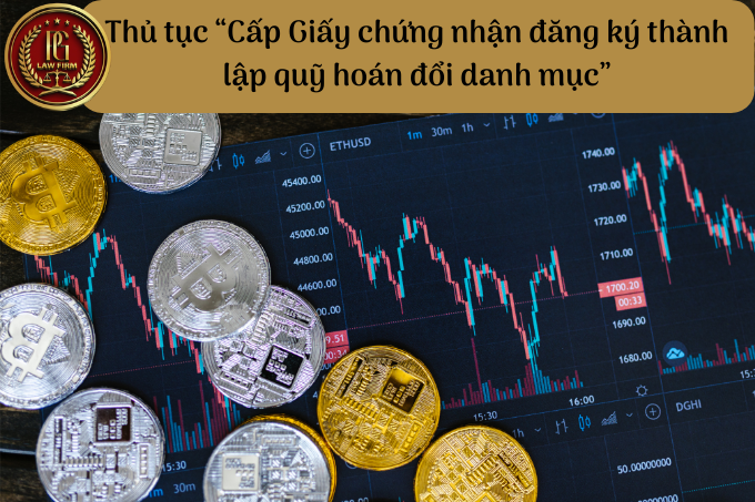 Thủ tục “Cấp Giấy chứng nhận đăng ký thành lập quỹ hoán đổi danh mục”