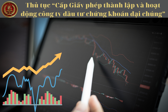 Thủ tục “Cấp Giấy phép thành lập và hoạt động công ty đầu tư chứng khoán đại chúng”