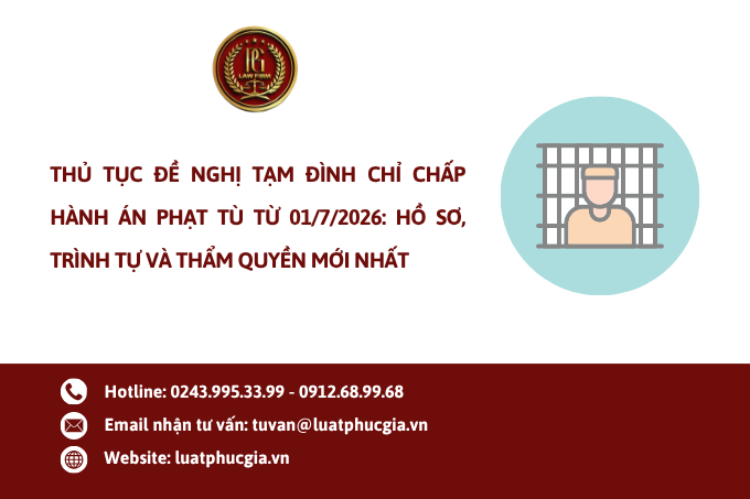 Thủ tục đề nghị tạm đình chỉ chấp hành án phạt tù từ 01/7/2026: Hồ sơ, trình tự và thẩm quyền mới nhất
