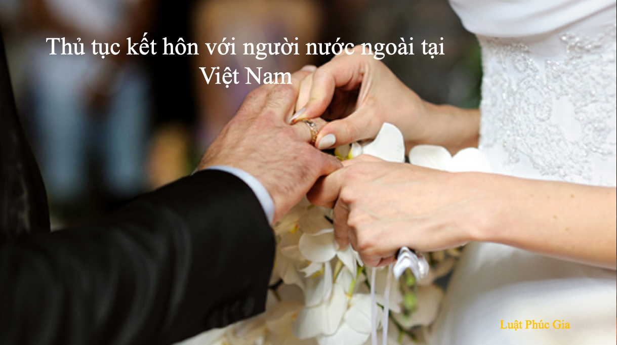 Thủ tục kết hôn với người nước ngoài tại Việt Nam