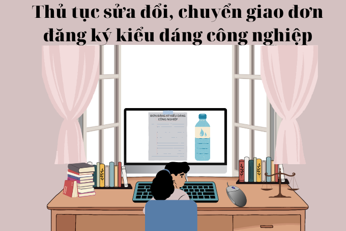 Thủ tục sửa đổi, chuyển giao đơn đăng ký kiểu dáng công nghiệp