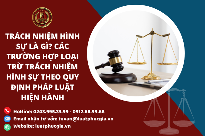 Trách nhiệm hình sự là gì? Các trường hợp loại trừ trách nhiệm hình sự theo quy định pháp luật hiện hành