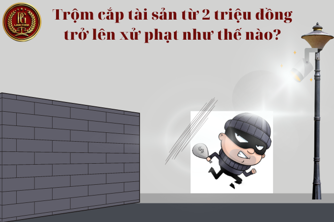 Trộm cắp tài sản từ 2 triệu đồng trở lên xử phạt như thế nào?