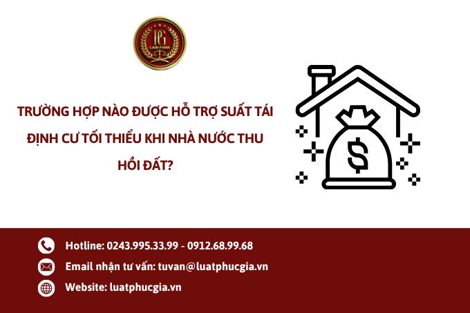 Trường hợp nào được hỗ trợ suất tái định cư tối thiểu khi Nhà nước thu hồi đất?