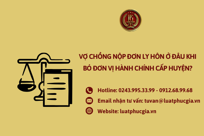 Vợ chồng nộp đơn ly hôn ở đâu khi bỏ đơn vị hành chính cấp huyện?
