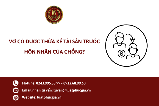 Vợ có được thừa kế tài sản trước hôn nhân của chồng?