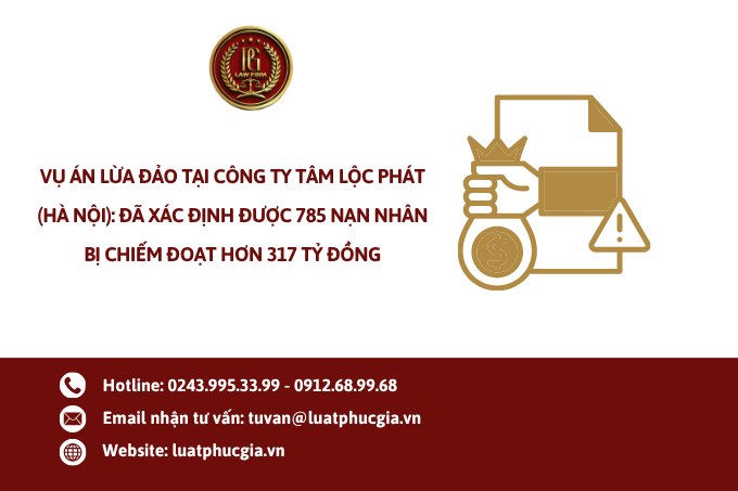 Vụ án lừa đảo tại Công ty Tâm Lộc Phát (Hà Nội): Đã xác định được 785 nạn nhân bị chiếm đoạt hơn 317 tỷ đồng